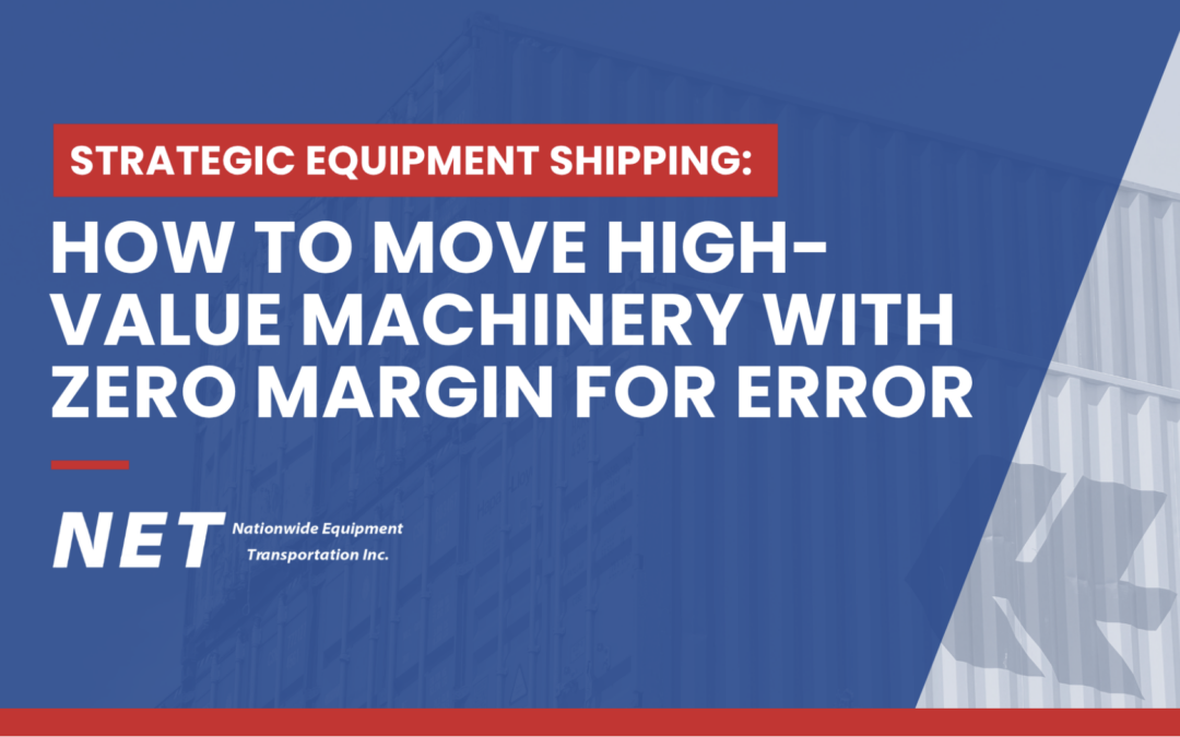 Strategic Equipment Shipping: How to Move High-Value Machinery With Zero Margin for Error
